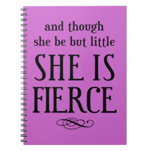 And though she be but little, she is fierce notebook