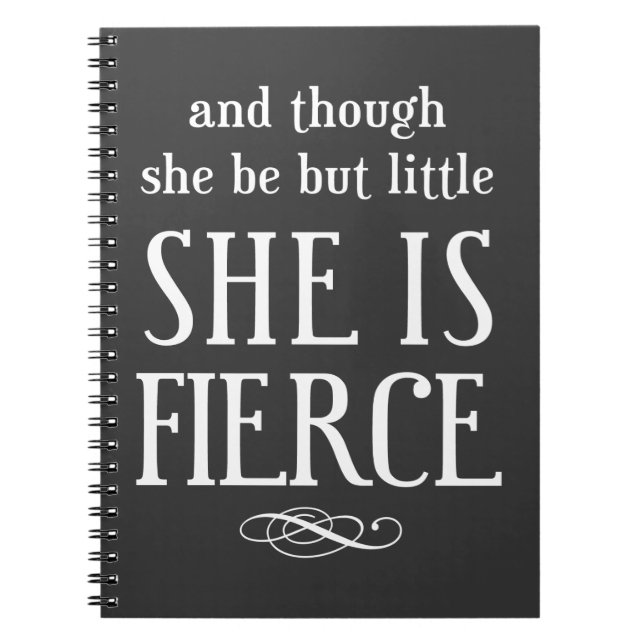 And though she be but little, she is fierce notebook (Front)