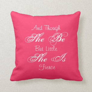 And Though She Be But Little She Is Fierce Pillow