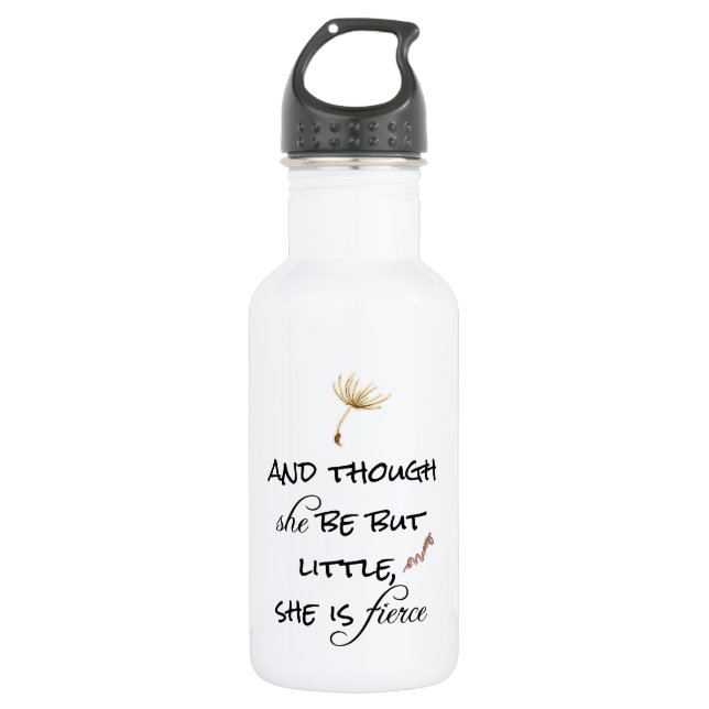 And though she be but Little, She is Fierce Quote 532 Ml Water Bottle (Front)