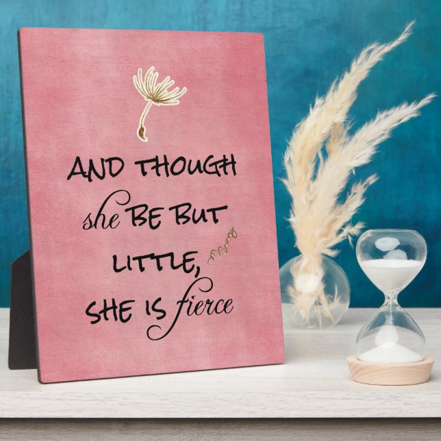 And though she be but Little, She is Fierce Quote Plaque (Side)