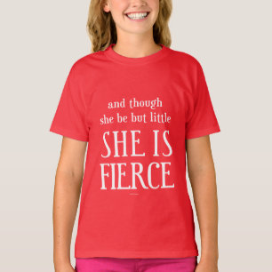 And though she be but little, She is fierce! T-Shirt
