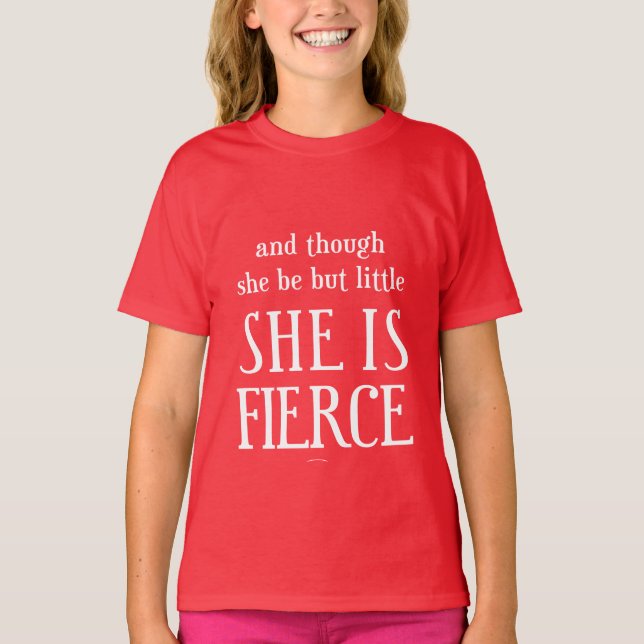 And though she be but little, She is fierce! T-Shirt (Front)