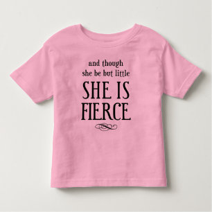 And though she be but little, she is fierce! toddler T-Shirt