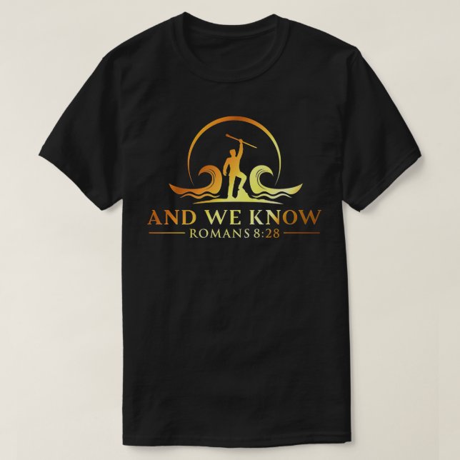 And we Know Romans 828, Bible Verse Christian Cost T-Shirt (Design Front)