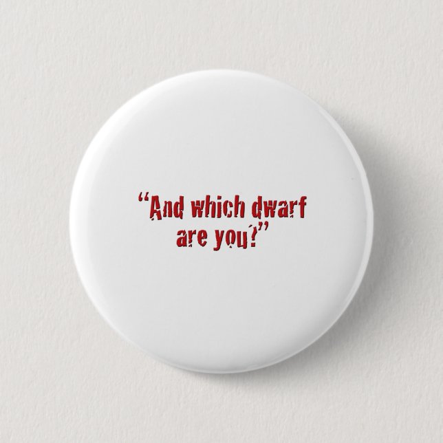 "And which dwarf are you?" 6 Cm Round Badge (Front)
