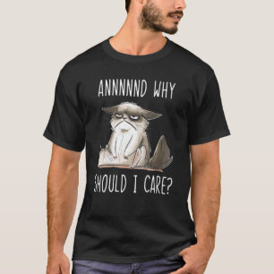 And Why Should I Care Sarcastic Cat 1 T-Shirt