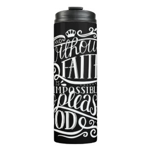 And Without Faith It Is Impossible To Please God.p Thermal Tumbler