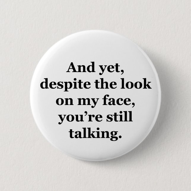 And Yet, Despite the Look on my Face 6 Cm Round Badge (Front)