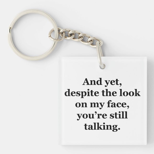 And Yet, Despite the Look on my Face Key Ring (Front)