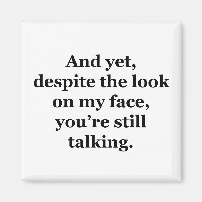 And Yet, Despite the Look on my Face Magnet (Front)