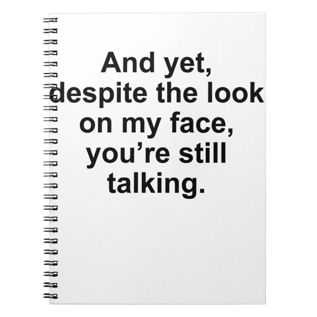 And Yet Despite The Look On My Face, You're Still Notebook (Front)