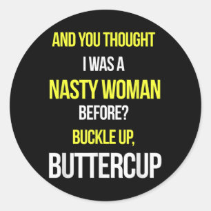 And You Thought I Was A Nasty Woman Before Anti Tr Classic Round Sticker