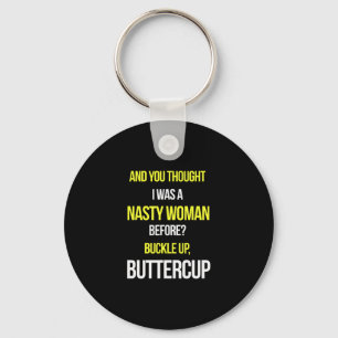 And You Thought I Was A Nasty Woman Before Anti Tr Key Ring
