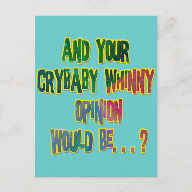 AND YOUR CRYBABY WHINNY OPINION WOULD BE POSTCARD (Front)