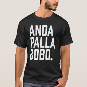 Andá Pallá Bobo Argentina Qué Mira Bobo Argentinia T-Shirt