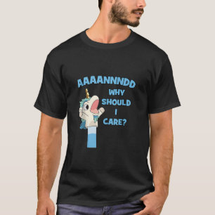 Anddd Why Should I Care Funny Unicorn Sarcastic Ta T-Shirt