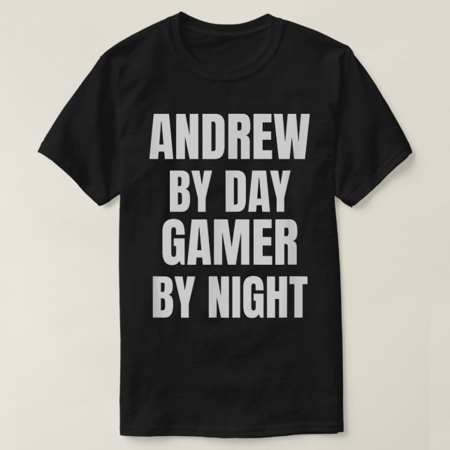 Andrew By Day Gamer By Night  T-Shirt (Design Front)