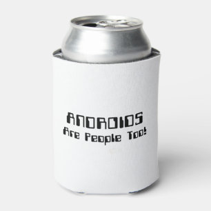 ANDROIDS Are People Too! Can Cooler