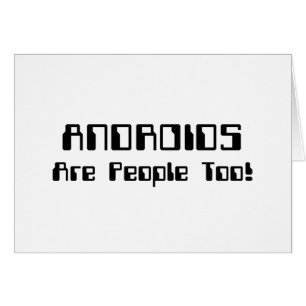 ANDROIDS Are People Too! Card