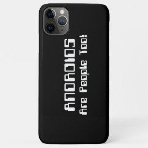 ANDROIDS Are People Too! iPhone 11 Pro Max Case