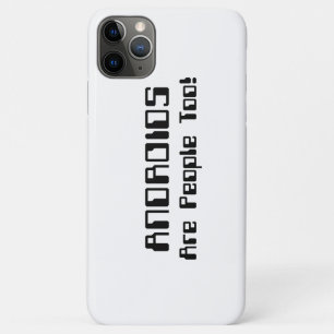 ANDROIDS Are People Too! iPhone 11 Pro Max Case