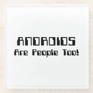 ANDROIDS Are People Too! Glass Coaster