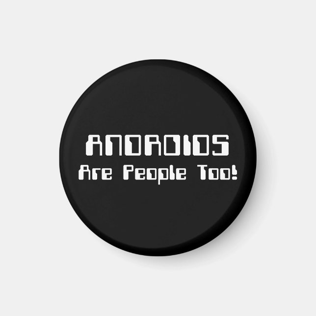 ANDROIDS Are People Too! Magnet (Front)