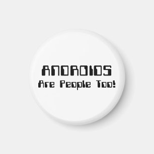 ANDROIDS Are People Too! Magnet