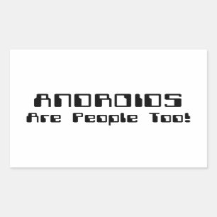 ANDROIDS Are People Too! Rectangular Sticker
