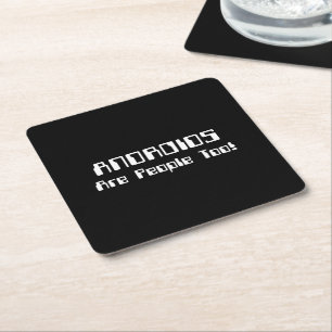 ANDROIDS Are People Too! Square Paper Coaster