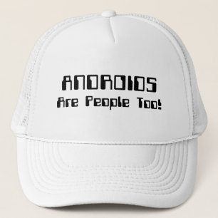 ANDROIDS Are People Too! Trucker Hat