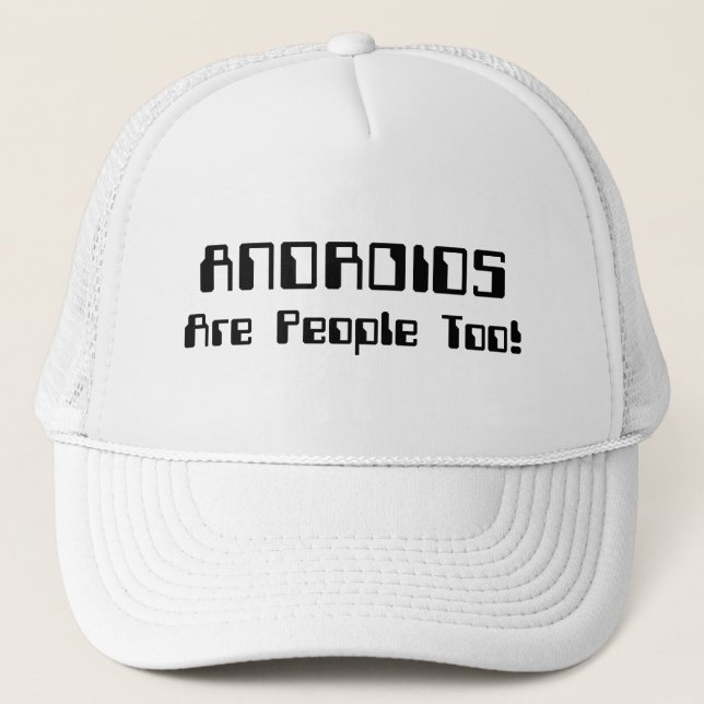 ANDROIDS Are People Too! Trucker Hat (Front)