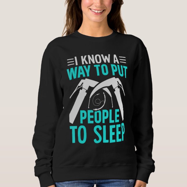Anesthesiologist Anesthesiology A way to put peopl Sweatshirt (Front)