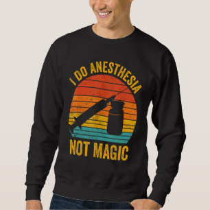 Anesthesiologist Anesthesiology I Do Anesthesia No Sweatshirt