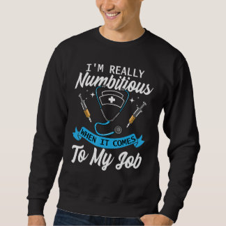 Anesthesiologist Really Numbitious When It Comes T Sweatshirt