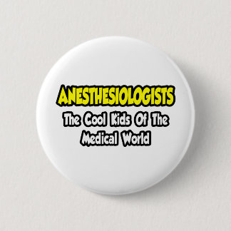 Anesthesiologists...Cool Kids of Med World 6 Cm Round Badge