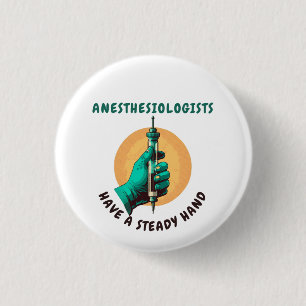 Anesthesiologists have a steady hand, Anaesthesia 3 Cm Round Badge
