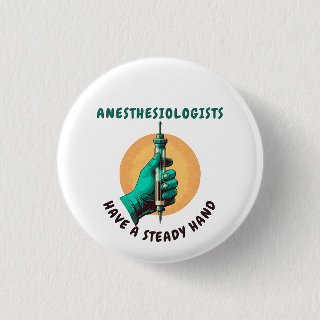 Anesthesiologists have a steady hand, Anaesthesia 3 Cm Round Badge (Front)
