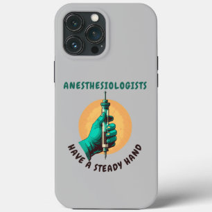 Anesthesiologists have a steady hand, Anaesthesia iPhone 13 Pro Max Case