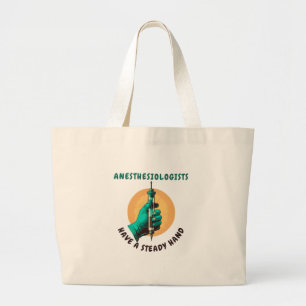 Anesthesiologists have a steady hand, Anaesthesia Large Tote Bag