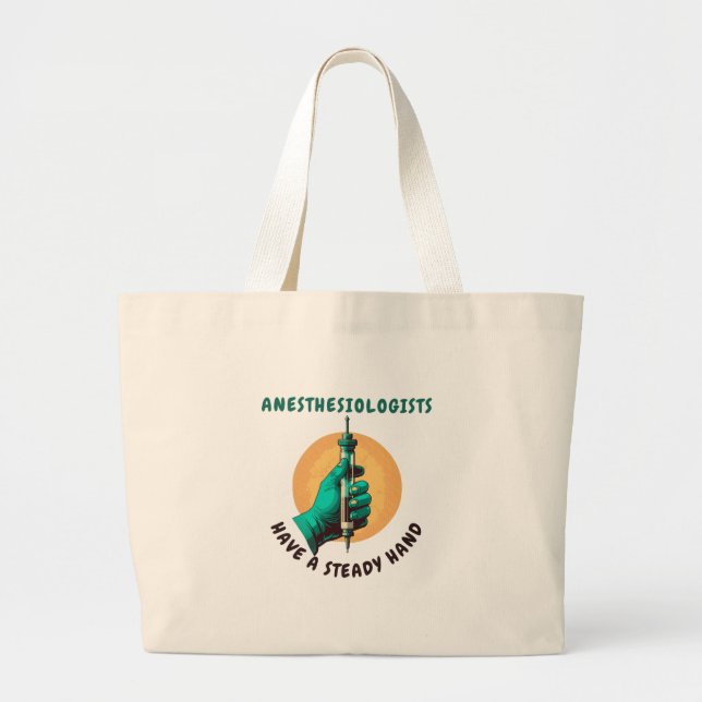 Anesthesiologists have a steady hand, Anesthesia Large Tote Bag (Front)