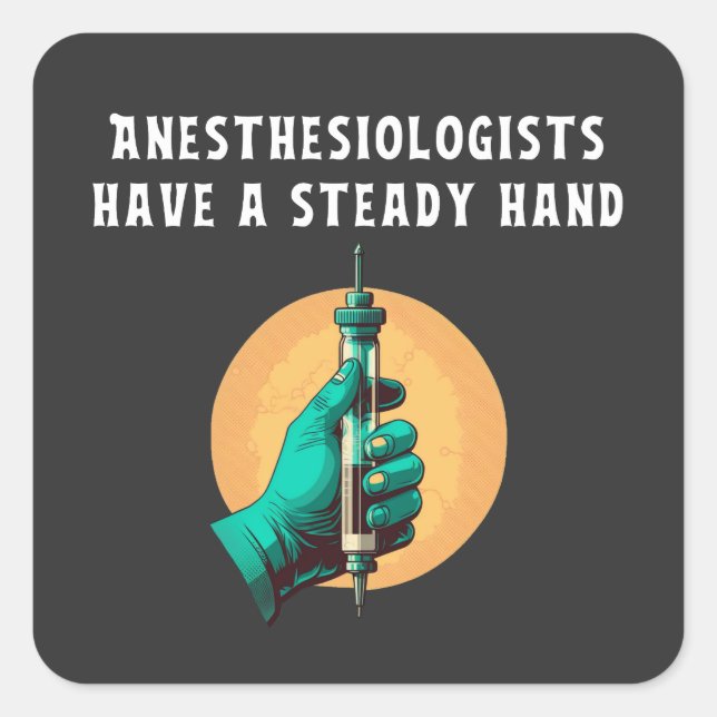 Anesthesiologists have steady hand anesthesiologic square sticker (Front)