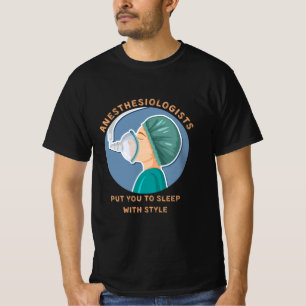 Anesthesiologists put you to sleep with style T-Shirt