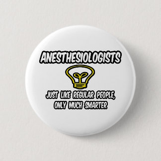 Anesthesiologists...Regular People, Only Smarter 6 Cm Round Badge