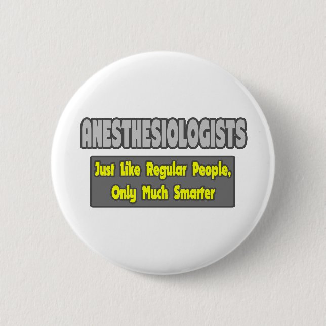 Anesthesiologists ... Smarter 6 Cm Round Badge (Front)