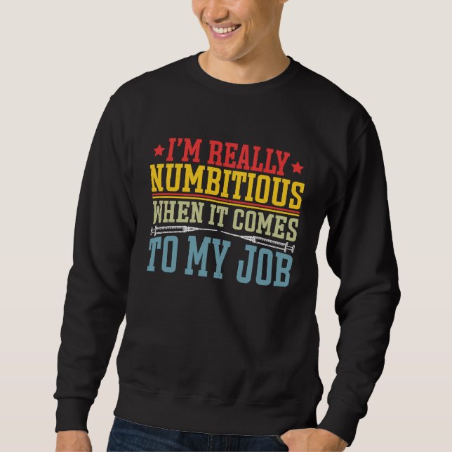 Anesthetist really Numbitious when it comes to Job Sweatshirt (Front)