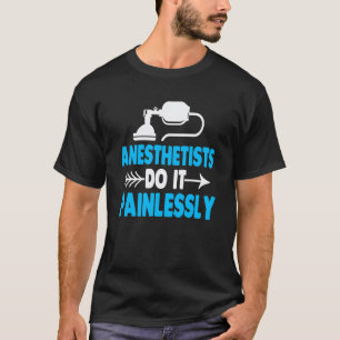 Anesthetists Do It Painlessly Nurse Anaesthetist T-Shirt