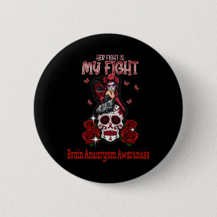 Aneurysm Awareness Her Fight Is My Fight  6 Cm Round Badge