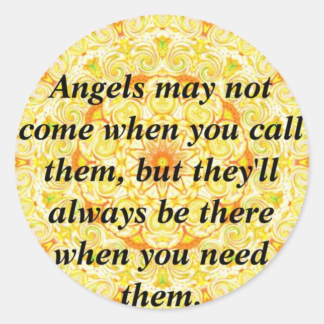 Angels may not come when you call them, but they.. classic round sticker (Front)